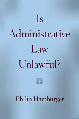 ¿Es ilegal el Derecho Administrativo? - Is Administrative Law Unlawful?