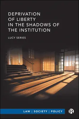 Privación de Libertad a la Sombra de la Institución - Deprivation of Liberty in the Shadows of the Institution