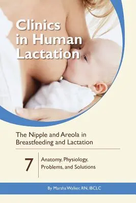 El pezón y la areola en la lactancia materna: Anatomía, Fisiología, Problemas y Soluciones - The Nipple and Areola in Breastfeeding and Lactation: Anatomy, Physiology, Problems, and Solutions