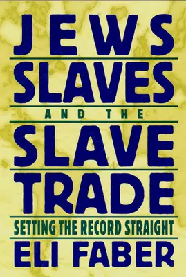 Judíos, esclavos y trata de esclavos: la verdad sobre los hechos - Jews, Slaves, and the Slave Trade: Setting the Record Straight