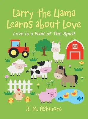 Larry la Llama Aprende Sobre el Amor: El amor es un fruto del Espíritu - Larry the Llama Learns About Love: Love Is a Fruit of the Spirit