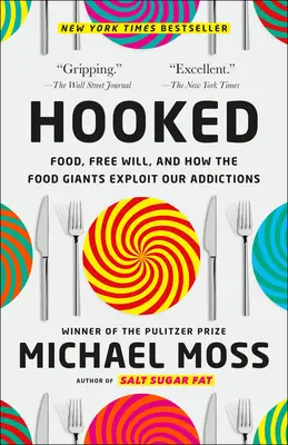 Enganchados: Alimentos, libre albedrío y cómo los gigantes de la alimentación explotan nuestras adicciones - Hooked: Food, Free Will, and How the Food Giants Exploit Our Addictions