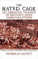 La jaula odiada - Una tragedia americana en la prisión más terrorífica de Gran Bretaña - Hated Cage - An American Tragedy in Britain's Most Terrifying Prison