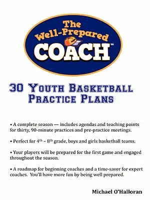 El entrenador bien preparado: 30 planes de entrenamiento para baloncesto juvenil - The Well-Prepared Coach - 30 Youth Basketball Practice Plans