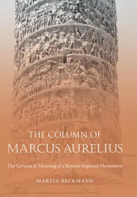 La columna de Marco Aurelio: Génesis y significado de un monumento imperial romano - The Column of Marcus Aurelius: The Genesis & Meaning of a Roman Imperial Monument