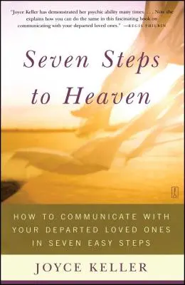Siete pasos hacia el cielo: Cómo comunicarse con sus seres queridos difuntos en siete sencillos pasos - Seven Steps to Heaven: How to Communicate with Your Departed Loved Ones in Seven Easy Steps