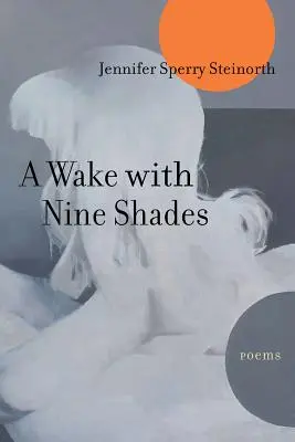 Una vigilia con nueve sombras: Poemas - A Wake with Nine Shades: Poems