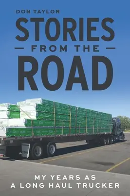 Historias de la carretera: Mis años como camionero de larga distancia - Stories From The Road: My Years as a Long Haul Trucker