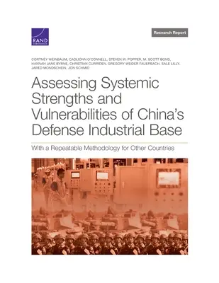 Evaluación de las fortalezas y vulnerabilidades sistémicas de la base industrial de defensa de China: Con una metodología repetible para otros países - Assessing Systemic Strengths and Vulnerabilities of China's Defense Industrial Base: With a Repeatable Methodology for Other Countries