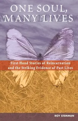 Un alma, muchas vidas: Historias de primera mano sobre la reencarnación y las sorprendentes pruebas de vidas pasadas - One Soul, Many Lives: First Hand Stories of Reincarnation and the Striking Evidence of Past Lives