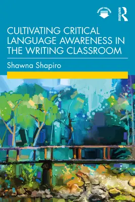 Cultivar la conciencia crítica del lenguaje en el aula de escritura - Cultivating Critical Language Awareness in the Writing Classroom