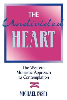 El corazón indiviso:: El enfoque monástico occidental de la contemplación - The Undivided Heart:: The Western Monastic Approach to Contemplation