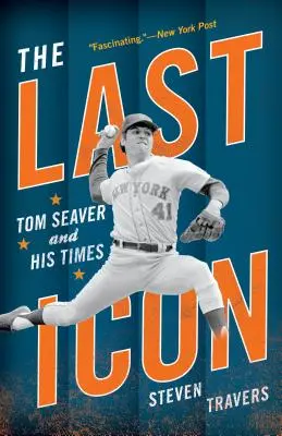 El último icono: Tom Seaver y su época - The Last Icon: Tom Seaver and His Times