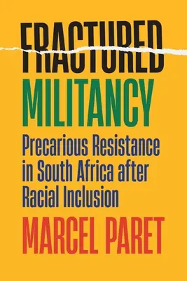 Militancia fracturada: Resistencia precaria en Sudáfrica tras la inclusión racial - Fractured Militancy: Precarious Resistance in South Africa After Racial Inclusion