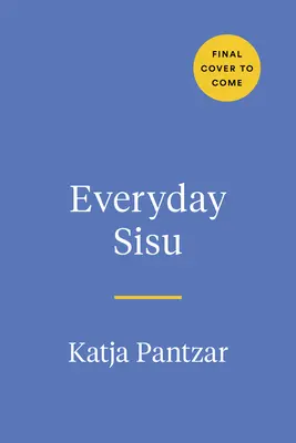 Sisu cotidiano: Aprovechar la fortaleza finlandesa para una vida más feliz y resistente - Everyday Sisu: Tapping Into Finnish Fortitude for a Happier, More Resilient Life