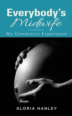 La comadrona de todos: Mi experiencia comunitaria - Everybody's Midwife: My Community Experience
