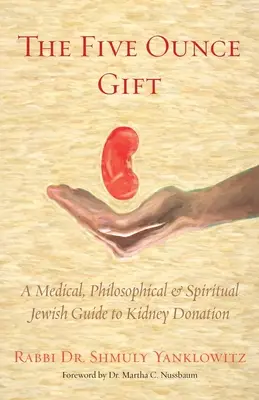 El regalo de las cinco onzas: Una guía médica, filosófica y espiritual judía sobre la donación de riñones - The Five Ounce Gift: A Medical, Philosophical & Spiritual Jewish Guide to Kidney Donation