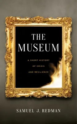 El museo: Breve historia de crisis y resistencia - The Museum: A Short History of Crisis and Resilience