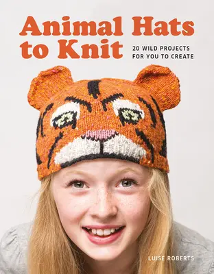 Gorros de animales para tejer: 20 proyectos salvajes para crear - Animal Hats to Knit: 20 Wild Projects for you to Create