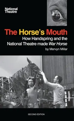La boca del caballo: Cómo Handspring y el National Theatre hicieron War Horse - The Horse's Mouth: How Handspring and the National Theatre Made War Horse
