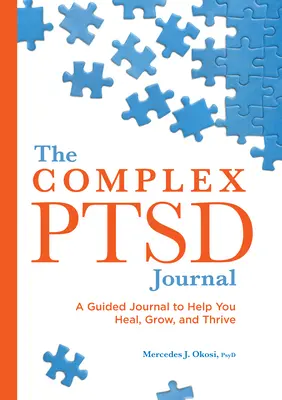 The Complex Ptsd Journal: Un diario guiado para ayudarte a sanar, crecer y prosperar - The Complex Ptsd Journal: A Guided Journal to Help You Heal, Grow, and Thrive