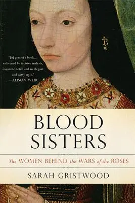 Hermanas de sangre: Las mujeres detrás de las guerras de las rosas - Blood Sisters: The Women Behind the Wars of the Roses