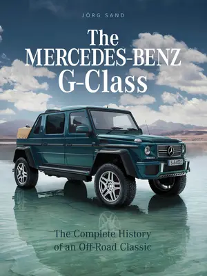 Mercedes-Benz Clase G: La historia completa de un clásico todoterreno - The Mercedes-Benz G-Class: The Complete History of an Off-Road Classic