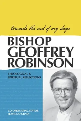 Hacia el final de mis días: Reflexiones teológicas y espirituales - Towards the End of My Days: Theological & Spiritual Reflections