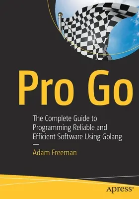 Pro Go: La guía completa para programar software fiable y eficiente - Pro Go: The Complete Guide to Programming Reliable and Efficient Software