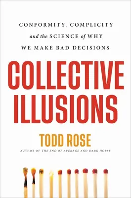 Ilusiones colectivas: Conformidad, complicidad y la ciencia de por qué tomamos malas decisiones - Collective Illusions: Conformity, Complicity, and the Science of Why We Make Bad Decisions