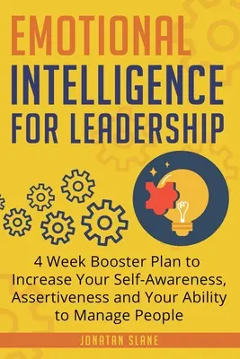 Inteligencia Emocional para el Liderazgo: Plan de refuerzo de 4 semanas para aumentar tu autoconocimiento, tu asertividad y tu capacidad para dirigir personas en el trabajo - Emotional Intelligence for Leadership: 4 Week Booster Plan to Increase Your Self-Awareness, Assertiveness and Your Ability to Manage People at Work