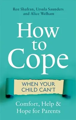 Cómo sobrellevar cuando tu hijo no puede: Consuelo, ayuda y esperanza para los padres - How to Cope When Your Child Can't: Comfort, Help and Hope for Parents