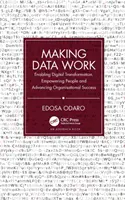 Hacer que los datos funcionen: Cómo facilitar la transformación digital, potenciar a las personas y promover el éxito de las organizaciones - Making Data Work: Enabling Digital Transformation, Empowering People and Advancing Organisational Success