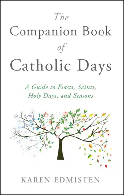 The Companion Book of Catholic Days: Guía de fiestas, santos, días festivos y estaciones - The Companion Book of Catholic Days: A Guide to Feasts, Saints, Holy Days, and Seasons