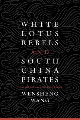 Los rebeldes del loto blanco y los piratas del sur de China - White Lotus Rebels and South China Pirates
