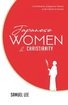Las mujeres japonesas y el cristianismo: Contribuciones de las mujeres japonesas a la Iglesia y a la sociedad - Japanese Women and Christianity: Contributions of Japanese Women to the Church and Society