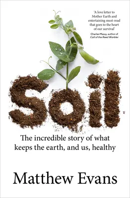 El suelo: La increíble historia de lo que mantiene sana a la Tierra y a nosotros - Soil: The Incredible Story of What Keeps the Earth, and Us, Healthy