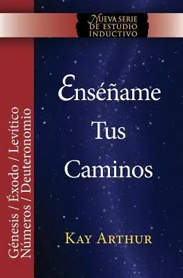 Ensename Tus Caminos: El Pentateuco - Genesis, Exodo, Levitico, Numeros, Deuteronomio / Teach Me Your Ways: El Pentateuco - Génesis, Éxodo - Ensename Tus Caminos: El Pentateuco - Genesis, Exodo, Levitico, Numeros, Deuteronomio / Teach Me Your Ways: The Pentateuch - Genesis, Exodus