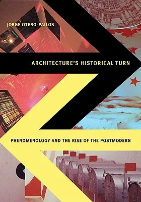 El giro histórico de la arquitectura: La fenomenología y el auge de lo posmoderno - Architecture's Historical Turn: Phenomenology and the Rise of the Postmodern