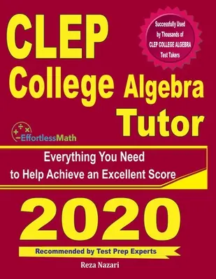 CLEP College Algebra Tutor: Todo lo que necesitas para lograr una puntuación excelente - CLEP College Algebra Tutor: Everything You Need to Help Achieve an Excellent Score