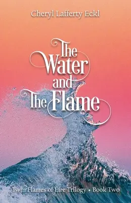 El Agua y La Llama: Trilogía de las Llamas Gemelas del Fuego - Libro 2 - The Water and The Flame: Twin Flames of ire Trilogy - Book Two