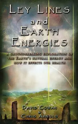 Líneas Ley y Energías de la Tierra: Un viaje extraordinario al sistema energético natural de la Tierra - Ley Lines and Earth Energies: An Extraordinary Journey Into the Earth's Natural Energy System