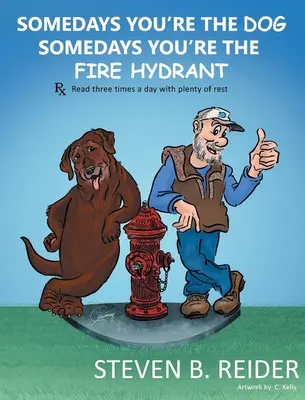 A veces eres el perro, a veces eres la boca de incendios - Somedays You're the Dog, Somedays You're the Fire Hydrant