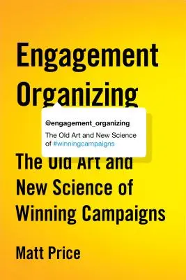 Organización del compromiso: El viejo arte y la nueva ciencia de ganar campañas - Engagement Organizing: The Old Art and New Science of Winning Campaigns