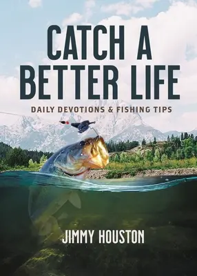 Atrapa una vida mejor: Devociones diarias y consejos de pesca - Catch a Better Life: Daily Devotions and Fishing Tips