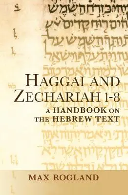 Hageo y Zacarías 1-8: Manual del texto hebreo - Haggai and Zechariah 1-8: A Handbook on the Hebrew Text