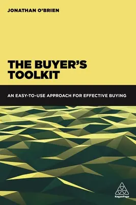 La caja de herramientas del comprador: Un enfoque fácil de usar para una compra eficaz - The Buyer's Toolkit: An Easy-To-Use Approach for Effective Buying