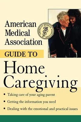 Guía de cuidados a domicilio de la Asociación Médica Americana - American Medical Association Guide to Home Caregiving