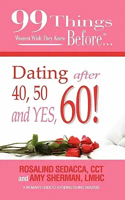 99 cosas que las mujeres desearían saber antes de salir con alguien después de los 40, los 50 y, sí, ¡los 60! - 99 Things Women Wish They Knew Before Dating After 40, 50, & Yes, 60!