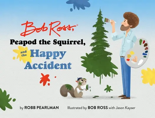 Bob Ross, la ardilla Peapod y el accidente feliz - Bob Ross, Peapod the Squirrel, and the Happy Accident